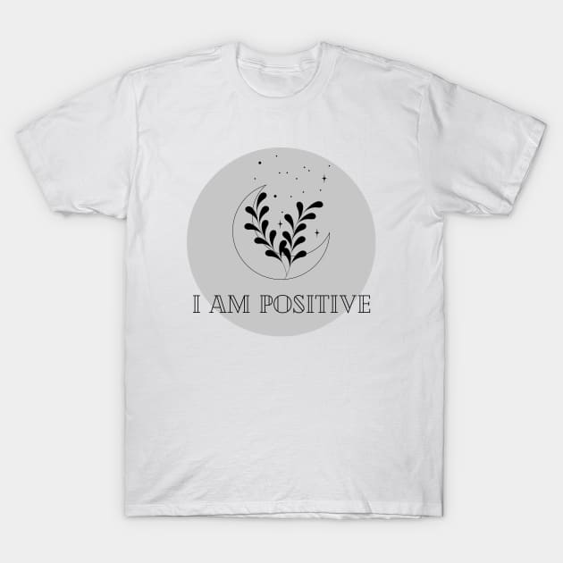 Affirmation Collection - I Am Positive (Gray) T-Shirt by Tanglewood Creations